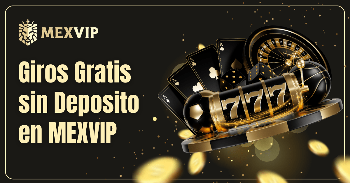 Giros gratis sin depósito: Guía completa de casinos México 2025 1 Giros Gratis sin Deposito en MEXVIP